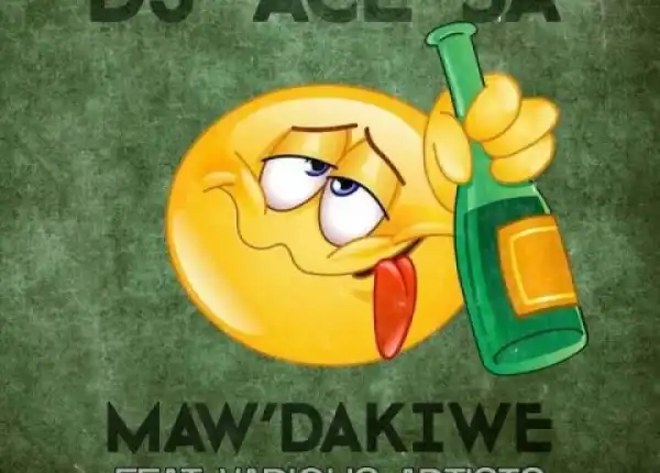 DJ Ace SA - Maw’dakiwe Ft. Various Artists